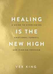 Icon image Healing Is the New High: A Guide to Overcoming Emotional Turmoil and Finding Freedom: THE #1 SUNDAY TIMES BESTSELLER