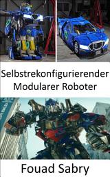 Icon image Selbstrekonfigurierender Modularer Roboter: Jetzt wurden sie in die reale Welt gebracht, Transformers nehmen die Form von Robotern an, die sich in Fahrzeuge verwandeln können