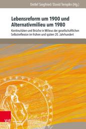 Icon image Lebensreform um 1900 und Alternativmilieu um 1980: Kontinuitäten und Brüche in Milieus der gesellschaftlichen Selbstreflexion im frühen und späten 20. Jahrhundert