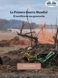 Icon image La primera guerra mundial: El sacrificio de una generación