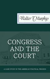 Icon image Congress and the Court: A Case Study in the American Political Process