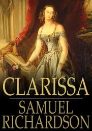 Icon image Clarissa: Or, the History of a Young Lady