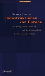 Icon image Konstruktionen von Europa: Die europäische Identität und die Kulturpolitik der Europäischen Union