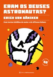 Icon image Eram os deuses astronautas? (Edição comemorativa – 50 anos): Com textos inéditos do autor e de Affonso Solano, Edição 7