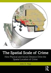 Icon image The Spatial Scale of Crime: How Physical and Social Distance Drive the Spatial Location of Crime