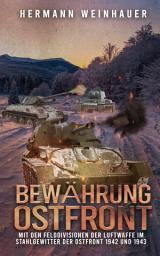Icon image Bewährung Ostfront: Mit den Felddivisionen der Luftwaffe im Stahlgewitter der Ostfront 1942 und 1943