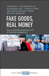 Icon image Fake Goods, Real money: The Counterfeiting Business and its Financial Management