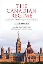Icon image The Canadian Regime: An Introduction to Parliamentary Government in Canada, Seventh Edition, Edition 7