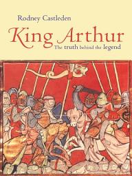 Icon image King Arthur: The Truth Behind the Legend