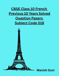 Icon image CBSE Class 10 French Previous 10 Years Solved Question Papers Subject Code 018