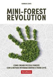Icon image Mini-forest revolution: Come creare piccole foreste con il metodo Miyawaki dentro e fuori le città