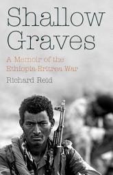 Icon image Shallow Graves: A Memoir of the Ethiopia-Eritrea War