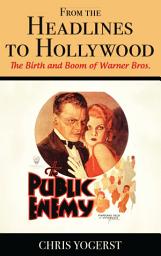 Icon image From the Headlines to Hollywood: The Birth and Boom of Warner Bros.