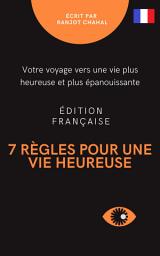 Icon image 7 règles pour une vie heureuse : votre voyage vers une vie plus heureuse et plus épanouissante