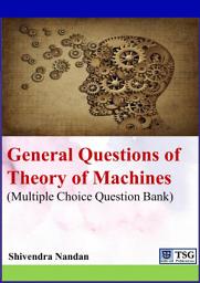 Icon image General Questions of Theory of Machines: (Multiple Choice Question Bank)