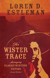 Icon image The Wister Trace: Assaying Classic Western Fiction, Edition 2