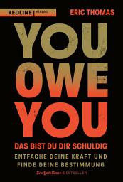 Icon image You Owe You – das bist du dir schuldig: Entfache deine Kraft und finde deine Bestimmung