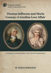 Icon image Thomas Jefferson and Maria Cosway: A Gordian Love Affair: Complete Correspondence with Critical Commentary