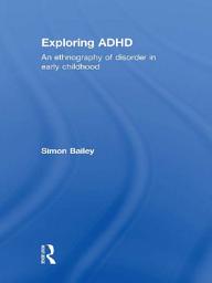 Icon image Exploring ADHD: An ethnography of disorder in early childhood