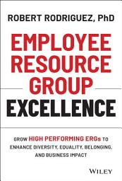 Icon image Employee Resource Group Excellence: Grow High Performing ERGs to Enhance Diversity, Equality, Belonging, and Business Impact
