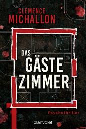 Icon image Das Gästezimmer: Psychothriller - "Ein meisterhaft konzipierter Psychothriller ... mit einem nervenaufreibenden Finale." The New York Times