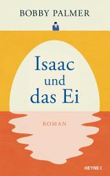 Icon image Isaac und das Ei: Roman