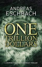 Icon image One Trillion Dollars: An absolutely gripping page turning thriller about a man who inherits a life-changing fortune