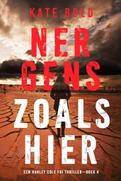 Icon image Nergens zoals Hier (Een Harley Cole FBI Thriller—Boek 4)