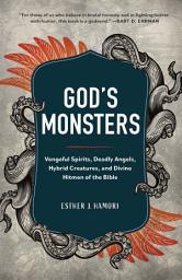 Icon image God's Monsters: Vengeful Spirits, Deadly Angels, Hybrid Creatures, and Divine Hitmen of the Bible