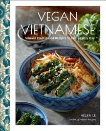Icon image Vegan Vietnamese: Vibrant Plant-Based Recipes to Enjoy Every Day