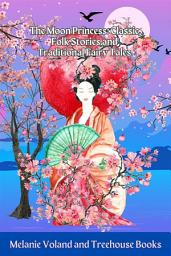Icon image The Moon Princess: Classic Folk Stories and Traditional Fairy Tales