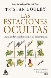 Icon image Las estaciones ocultas: Un calendario de las señales de la naturaleza