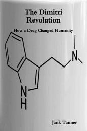 Icon image The Dimitri Revolution: How a Drug Changed Humanity