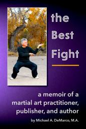 Icon image The Best Fight: A Memoir of a Martial Art Practitioner, Publisher, and Author