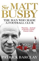 Icon image Sir Matt Busby: The Definitive Biography