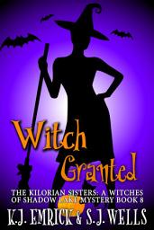 Icon image Witch Granted: The Kilorian Sisters: A Witches of Shadow Lake Mystery Book 8
