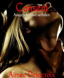 Icon image Consent: Ausgeliefert und verfallen