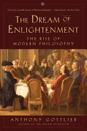 Icon image The Dream of Enlightenment: The Rise of Modern Philosophy