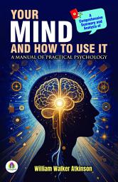 Icon image Your Mind and How to Use it: A Manual of Practical Psychology: Demanding Ebook Book