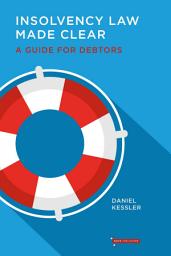 Icon image Insolvency Law Made Clear: A Guide For Debtors