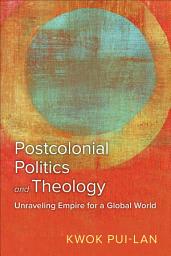 Icon image Postcolonial Politics and Theology: Unraveling Empire for a Global World