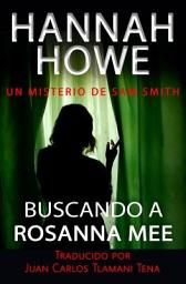 Icon image Buscando a Rosanna Mee: Un Misterio de Sam Smith