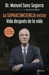 Icon image La Supraconciencia existe: Vida después de la vida