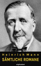 Icon image Heinrich Mann - Sämtliche Romane: Gesamtausgabe aller 18 Romane, Ausgabe 3