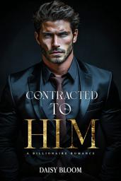 Icon image Contracted to Him: A Billionaire Romance