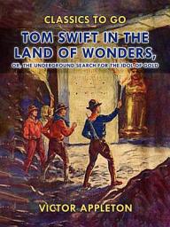 Icon image Tom Swift in the Land of Wonders, or, The Underground Search for the Idol of Gold