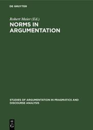 Icon image Norms in Argumentation: Proceedings of the Conference on Norms 1988
