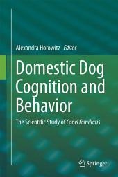 Icon image Domestic Dog Cognition and Behavior: The Scientific Study of Canis familiaris