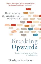 Icon image Breaking Upwards: How to manage the emotional impact of separation