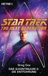 Icon image Star Trek - The Next Generation: Die Entführung: Das Q-Kontinuum 2 - Roman